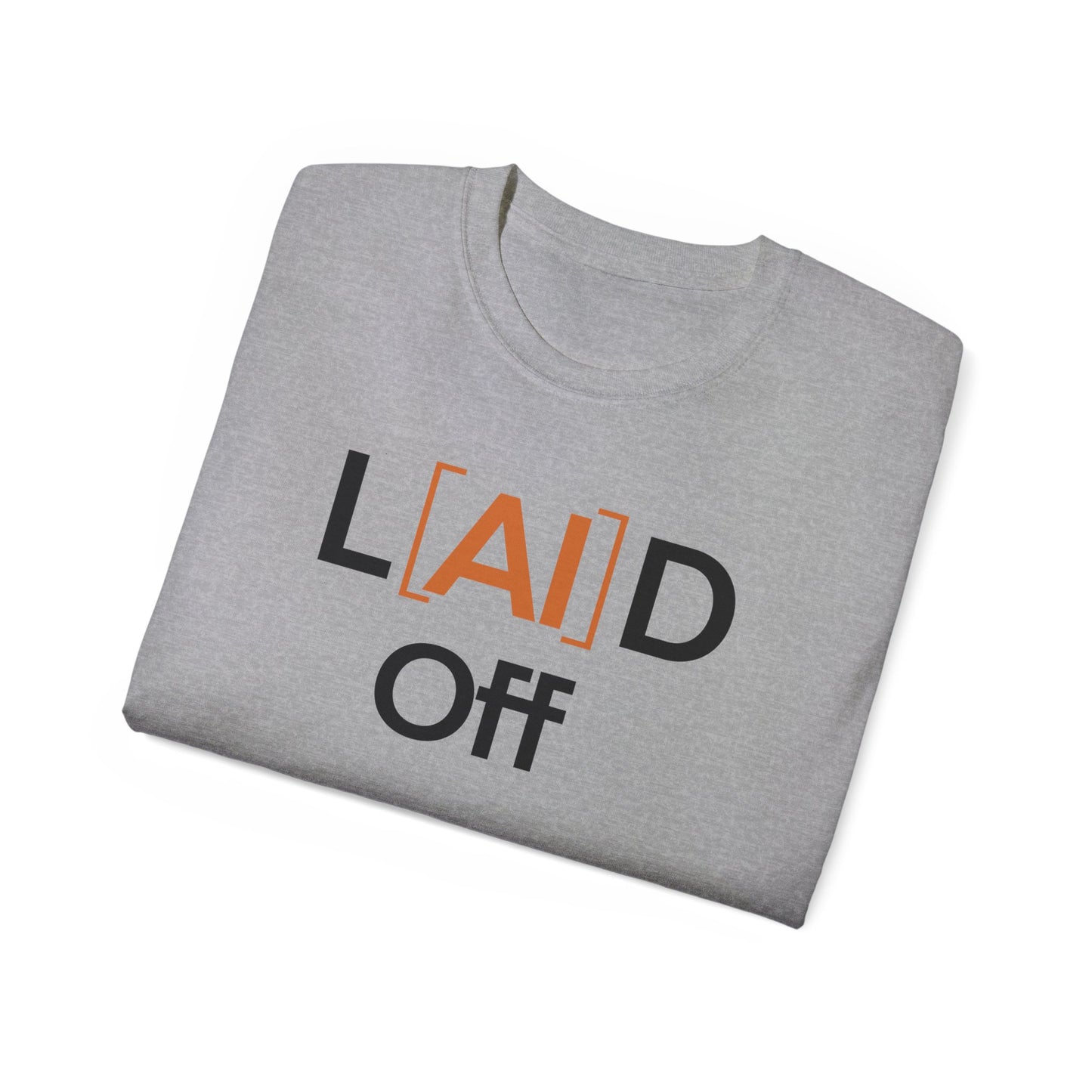Laid Off Graphic Tee — Funny Job Loss Shirt ("L[AI]D Off")