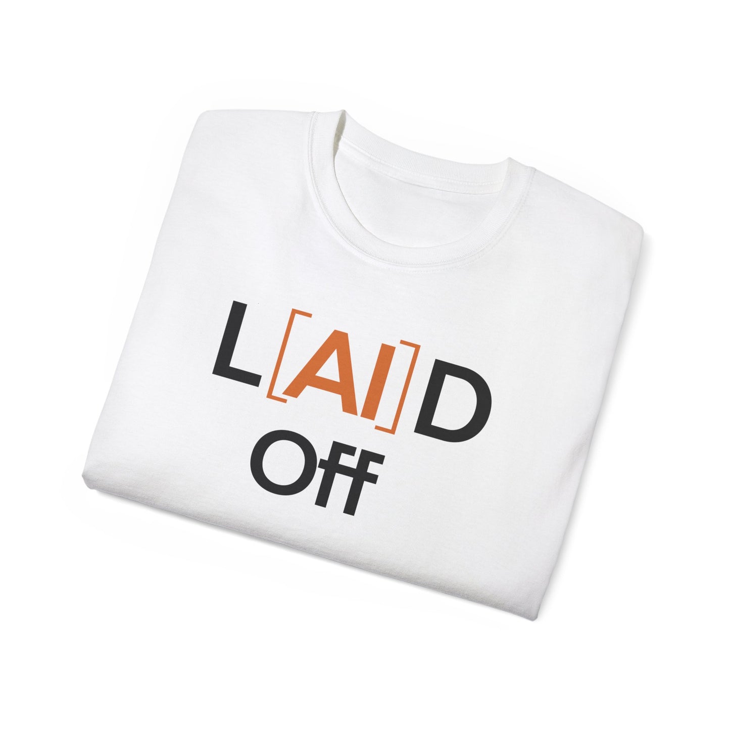 Laid Off Graphic Tee — Funny Job Loss Shirt ("L[AI]D Off")