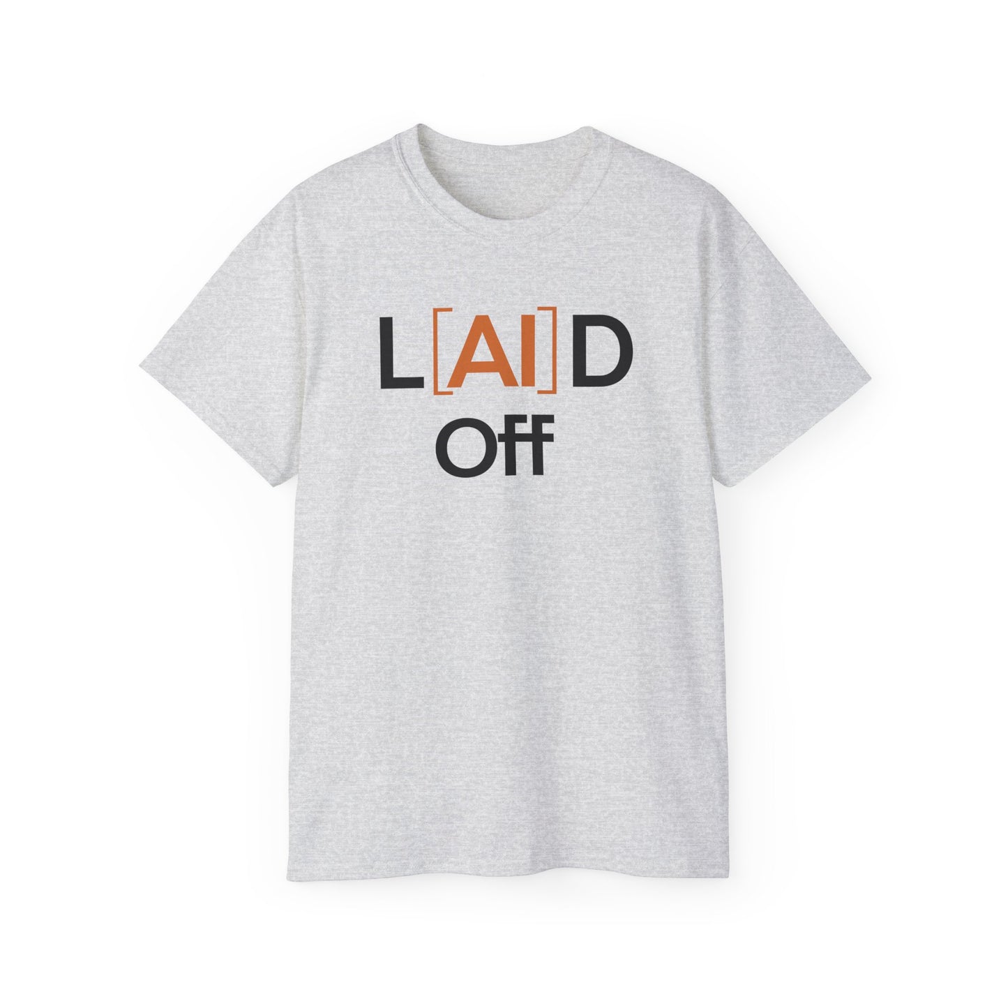 Laid Off Graphic Tee — Funny Job Loss Shirt ("L[AI]D Off")