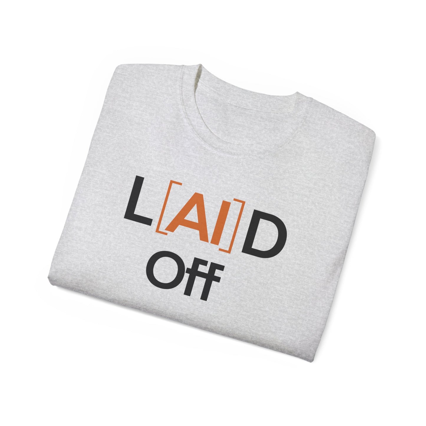 Laid Off Graphic Tee — Funny Job Loss Shirt ("L[AI]D Off")